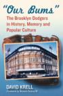 Our Bums : The Brooklyn Dodgers in History, Memory and Popular Culture - Book