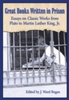 Great Books Written in Prison : Essays on Classic Works from Plato to Martin Luther King, Jr. - Book