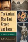 The Ancient Near East, Greece and Rome : A Brief History - Book