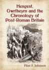 Hengest, Gwrtheyrn and the Chronology of Post-Roman Britain - Book
