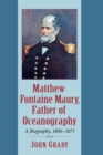 Matthew Fontaine Maury, Father of Oceanography : A Biography, 1806-1873 - Book