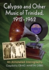 Calypso and Other Music of Trinidad, 1912-1962 : An Annotated Discography - Book