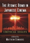 The Atomic Bomb in Japanese Cinema : Critical Essays - Book