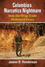 Colombia's Narcotics Nightmare : How the Drug Trade Destroyed Peace - Book