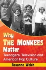 Why The Monkees Matter : Teenagers, Television and American Pop Culture - Book