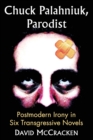 Chuck Palahniuk, Parodist : Postmodern Irony in Six Transgressive Novels - Book