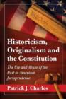 Historicism, Originalism and the Constitution : The Use and Abuse of the Past in American Jurisprudence - Book