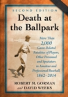 Death at the Ballpark : More Than 2,000 Game-Related Fatalities of Players, Other Personnel and Spectators in Amateur and Professional Baseball, 1862-2014 - Book