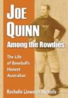 Joe Quinn Among the Rowdies : The Life of Baseball's Honest Australian - Book
