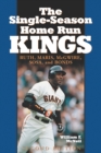 The Single-Season Home Run Kings : Ruth, Maris, McGwire, Sosa, and Bonds, 2d ed. - eBook