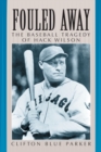 Fouled Away : The Baseball Tragedy of Hack Wilson - eBook