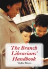 The Branch Librarians' Handbook - Rivers Vickie Rivers