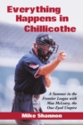 Everything Happens in Chillicothe : A Summer in the Frontier League with Max McLeary, the One-Eyed Umpire - eBook