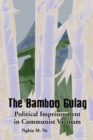 The Bamboo Gulag : Political Imprisonment in Communist Vietnam - eBook
