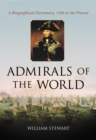 Admirals of the World : A Biographical Dictionary, 1500 to the Present - Stewart William Stewart