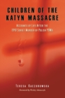 Children of the Katyn Massacre : Accounts of Life After the 1940 Soviet Murder of Polish POWs - Kaczorowska Teresa Kaczorowska