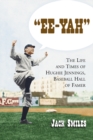 "Ee-Yah" : The Life and Times of Hughie Jennings, Baseball Hall of Famer - eBook