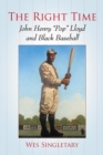 The Right Time : John Henry "Pop" Lloyd and Black Baseball - eBook