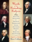 Words of the Founding Fathers : Selected Quotations of Franklin, Washington, Adams, Jefferson, Madison and Hamilton, with Sources - eBook