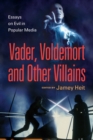 Vader, Voldemort and Other Villains : Essays on Evil in Popular Media - eBook
