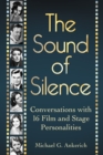 The Sound of Silence : Conversations with 16 Film and Stage Personalities Who Bridged the Gap Between Silents and Talkies - Ankerich Michael G. Ankerich