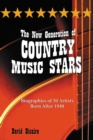 The New Generation of Country Music Stars : Biographies of 50 Artists Born After 1940 - eBook