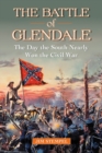 The Battle of Glendale : The Day the South Nearly Won the Civil War - eBook
