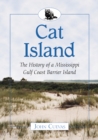 Cat Island : The History of a Mississippi Gulf Coast Barrier Island - Cuevas John Cuevas