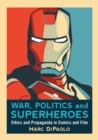 War, Politics and Superheroes : Ethics and Propaganda in Comics and Film - eBook