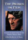 The Vikings on Film : Essays on Depictions of the Nordic Middle Ages - Harty Kevin J. Harty