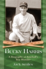 Bucky Harris : A Biography of Baseball's Boy Wonder - eBook