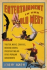 Entertainment in the Old West : Theater, Music, Circuses, Medicine Shows, Prizefighting and Other Popular Amusements - eBook