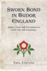 Sworn Bond in Tudor England : Oaths, Vows and Covenants in Civil Life and Literature - eBook