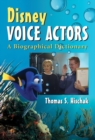 Disney Voice Actors : A Biographical Dictionary - Hischak Thomas S. Hischak