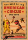 The Rise of the American Circus, 1716-1899 - eBook