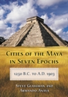 Cities of the Maya in Seven Epochs, 1250 B.C. to A.D. 1903 - eBook