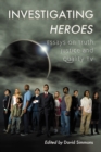 Investigating Heroes : Essays on Truth, Justice and Quality TV - eBook