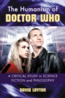 The Humanism of Doctor Who : A Critical Study in Science Fiction and Philosophy - eBook