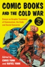 Comic Books and the Cold War, 1946-1962 : Essays on Graphic Treatment of Communism, the Code and Social Concerns - eBook