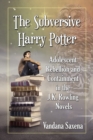 The Subversive Harry Potter : Adolescent Rebellion and Containment in the J.K. Rowling Novels - eBook