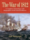 The War of 1812 : A Complete Chronology with Biographies of 63 General Officers - eBook