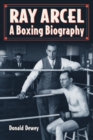 Ray Arcel : A Boxing Biography - Dewey Donald Dewey