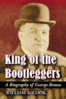 King of the Bootleggers : A Biography of George Remus - eBook