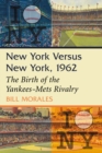 New York Versus New York, 1962 : The Birth of the Yankees-Mets Rivalry - eBook
