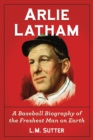 Arlie Latham : A Baseball Biography of the Freshest Man on Earth - eBook