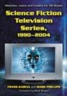 Science Fiction Television Series, 1990-2004 : Histories, Casts and Credits for 58 Shows - Garcia Frank Garcia