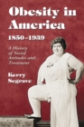 Obesity in America, 1850-1939 : A History of Social Attitudes and Treatment - eBook