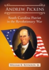 Andrew Pickens : South Carolina Patriot in the Revolutionary War - eBook