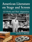 American Literature on Stage and Screen : 525 Works and Their Adaptations - Hischak Thomas S. Hischak
