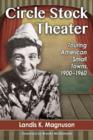 Circle Stock Theater : Touring American Small Towns, 1900-1960 - Book